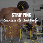 Stripping: ottima tecnica di ipertrofia.