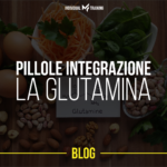 Pillole Integrazione: La Glutammina.