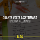 Quante volte a settimana bisognerebbe allenarsi.