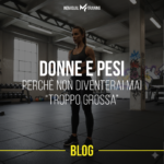 Donne e pesi: perchè non diventerai mai "muscolosa".