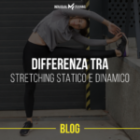 Differenza tra stretching statico e dinamico.