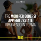 3 modi per godersi l’estate rimanendo in forma.